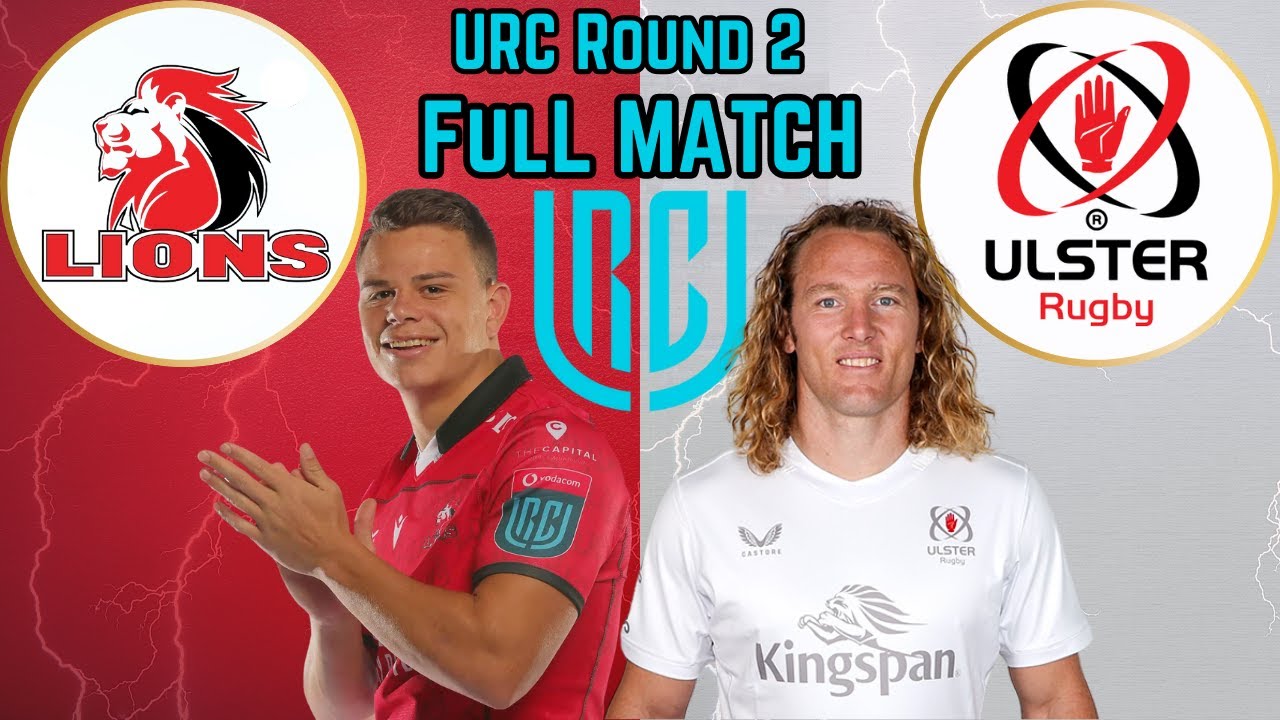 Lions vs Ulster - URC Round 2 - Full Match Replay
