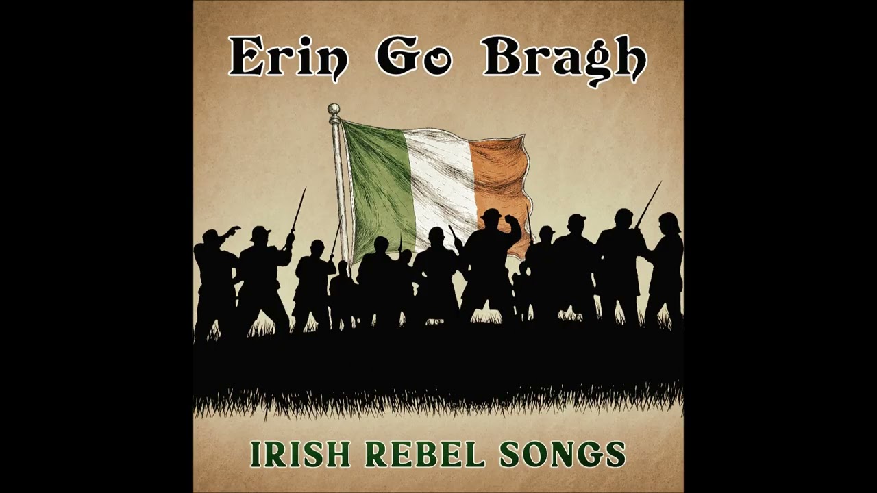 Erin Go Bragh - Irish Rebel Songs