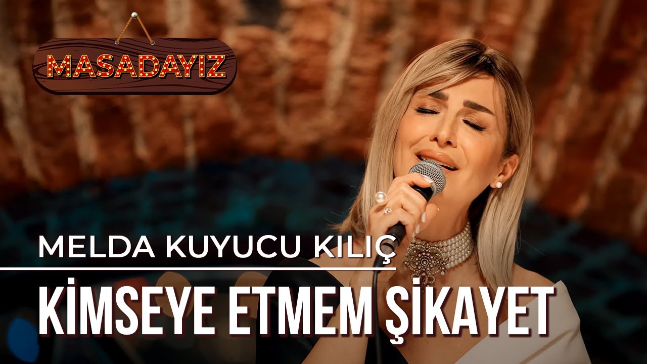 Melda Kuyucu Kılıç - Kimseye Etmem Şikayet | Masadayız