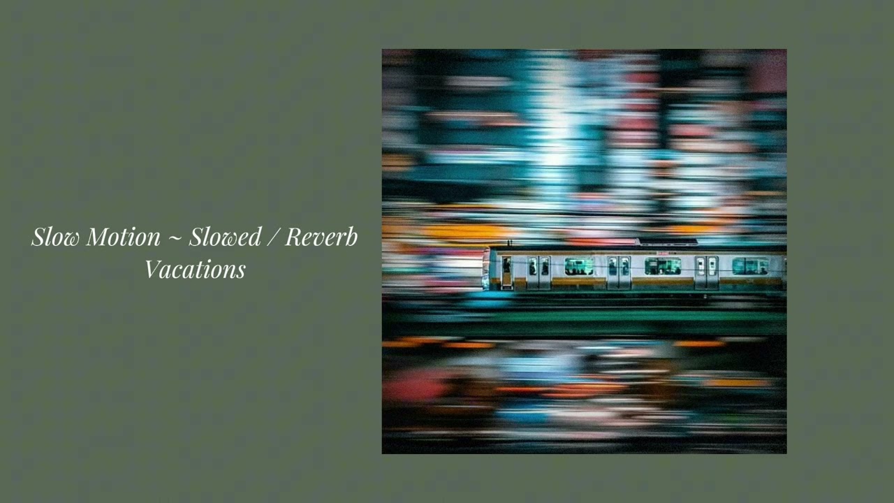 Slow Motion (slowed + reverb) // Vacations