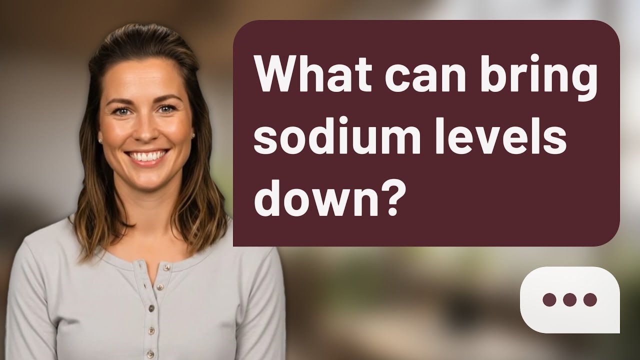 What can bring sodium levels down? | Lower Sodium