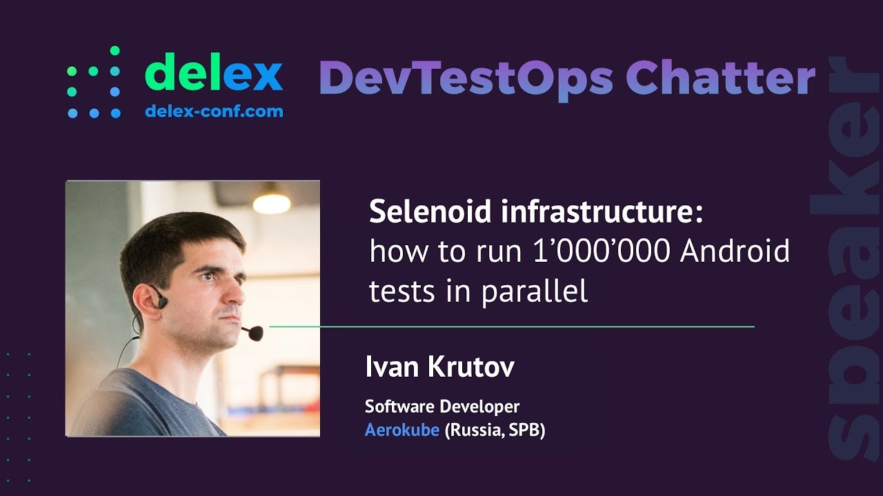 Selenoid infrastructure:  how to run 1’000’000 Androidtests in parallel - Ivan Krutov @DelexChatter
