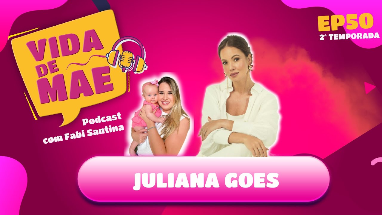 Juliana Goes | 2&ordf; TEMPORADA VIDA DE M&Atilde;E PODCAST #50
