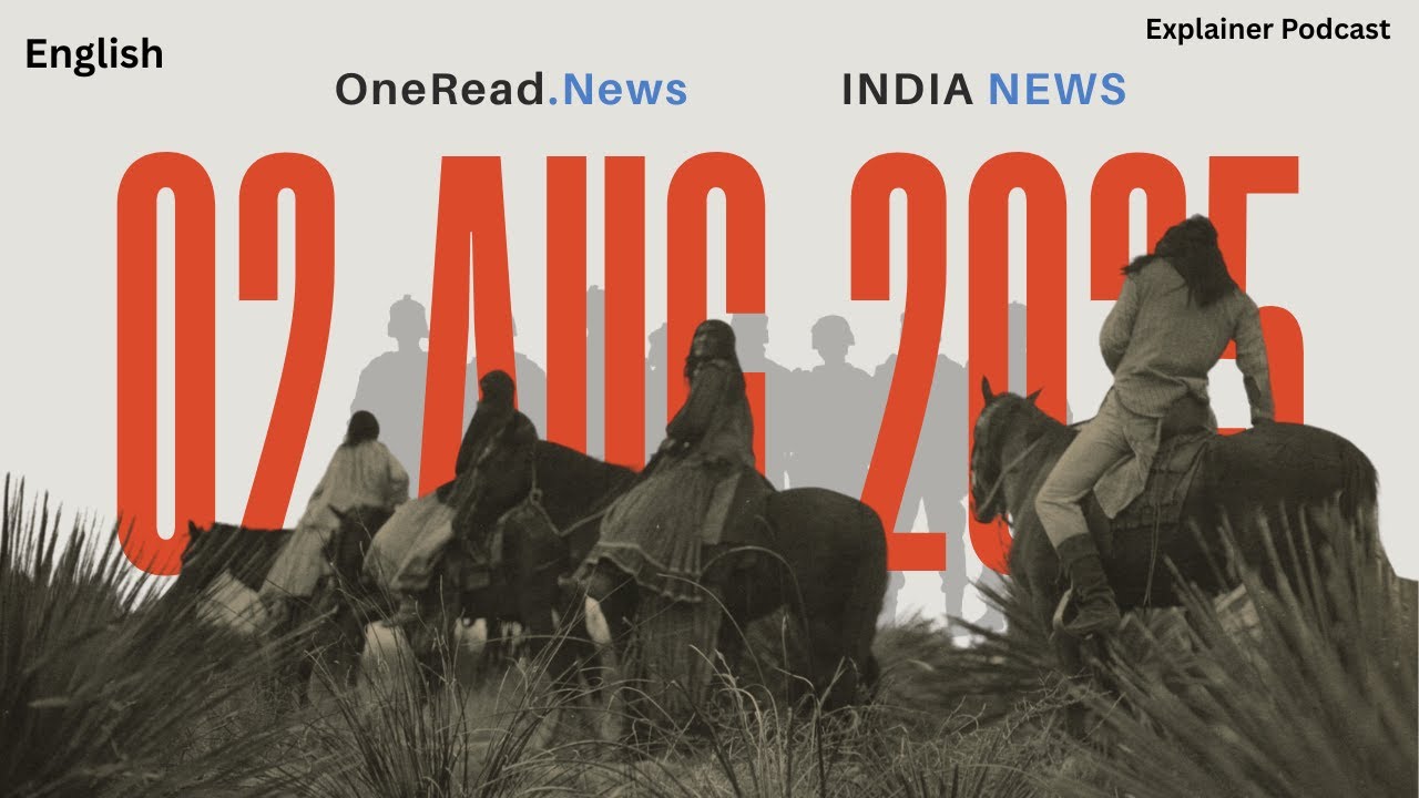 India News (English) - 02 August 2025 | OneRead.News | Explainer Podcast