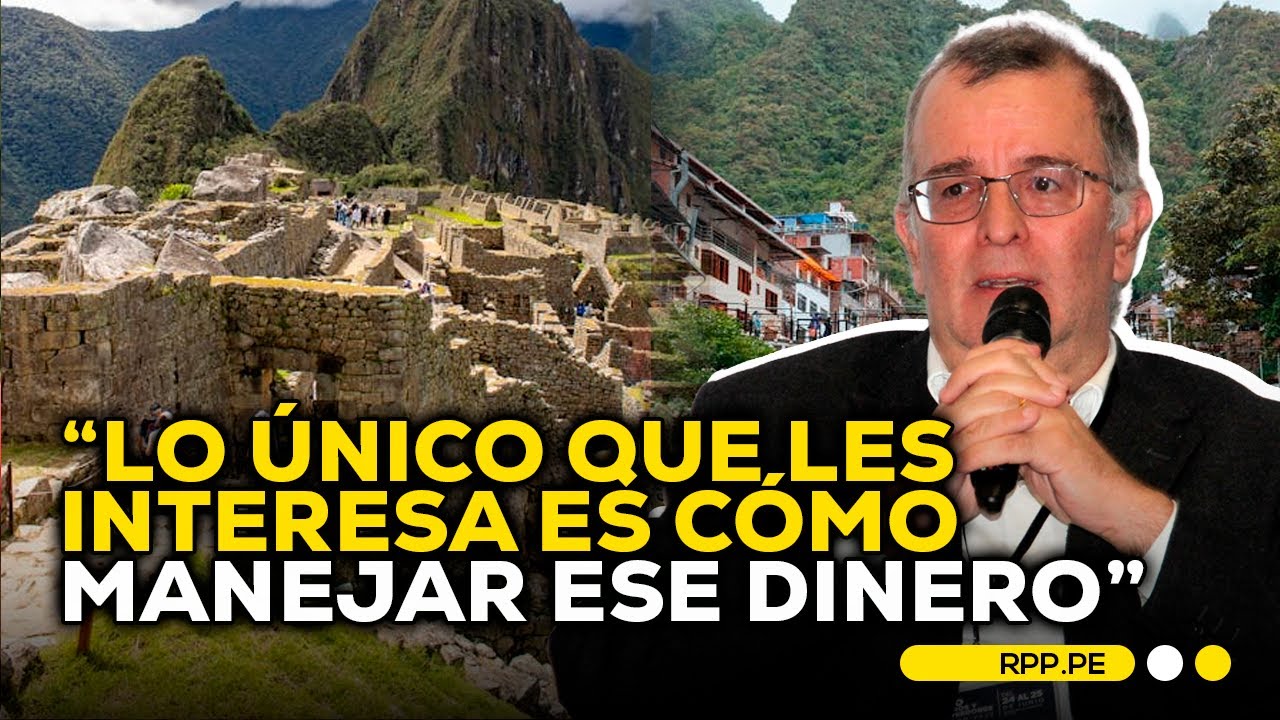 Conflictos en Machu Picchu: ¿Intereses locales? #TEMADEFONDO | ENTREVISTA