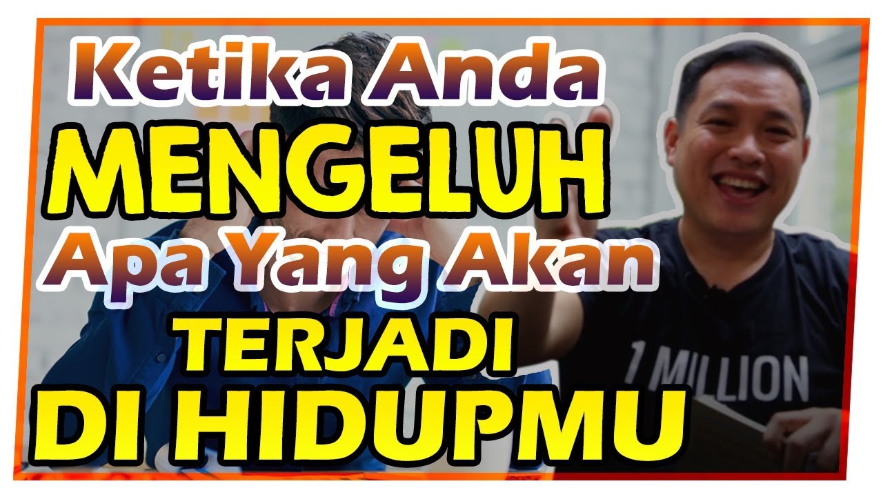 Ketika Anda MENGELUH, Apa yang Akan TERJADI dengan HIDUP ANDA ??