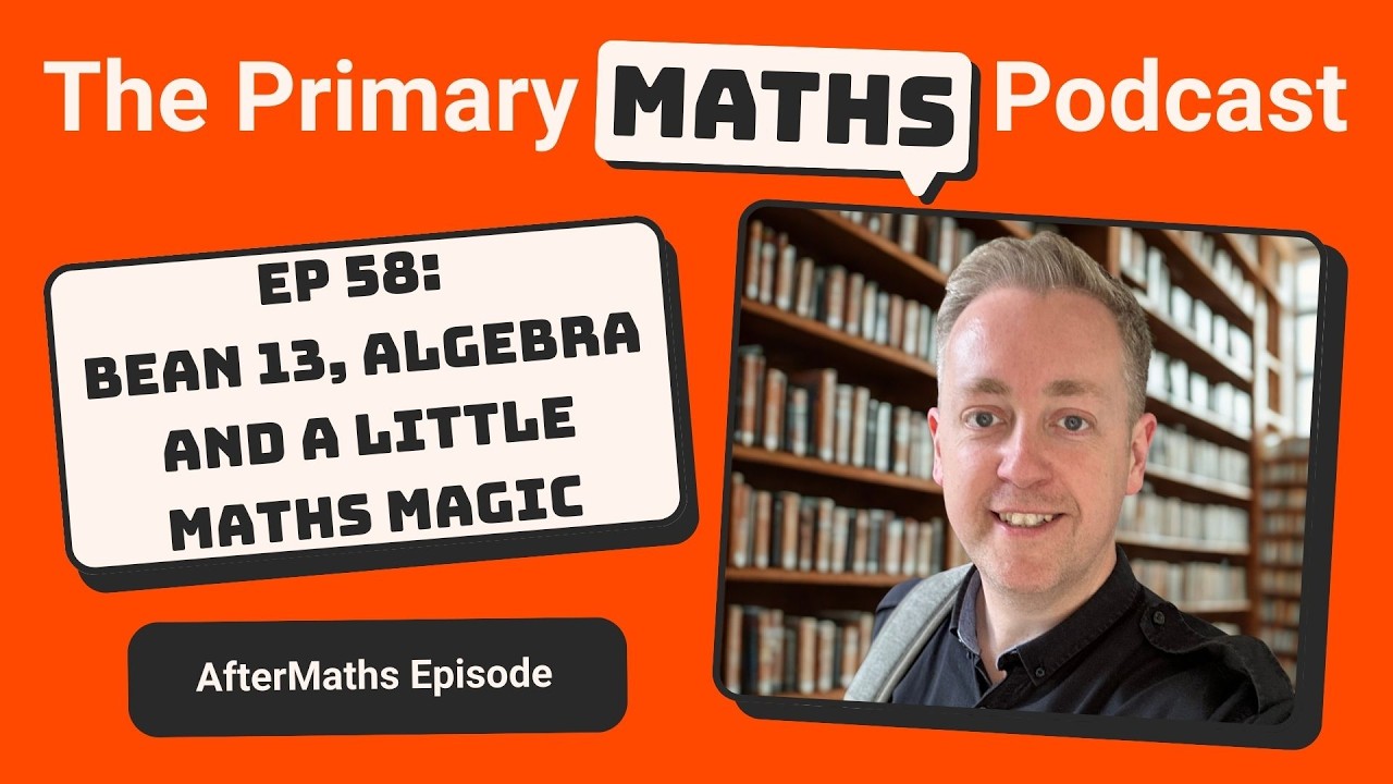 #58 AfterMaths: Bean 13, Algebra, And a Little Maths Magic