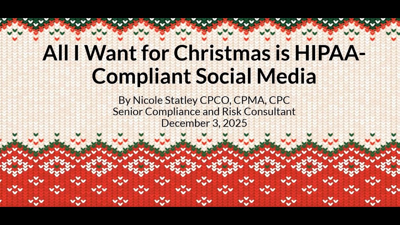 HCP December Online Webinar - All I Want For Christmas Is HIPAA-Compliant Social Media!