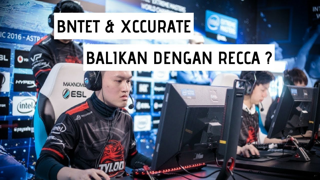 Demi Indonesia BnTeT dan xccurate Reunian Dengan Recca eSports !
