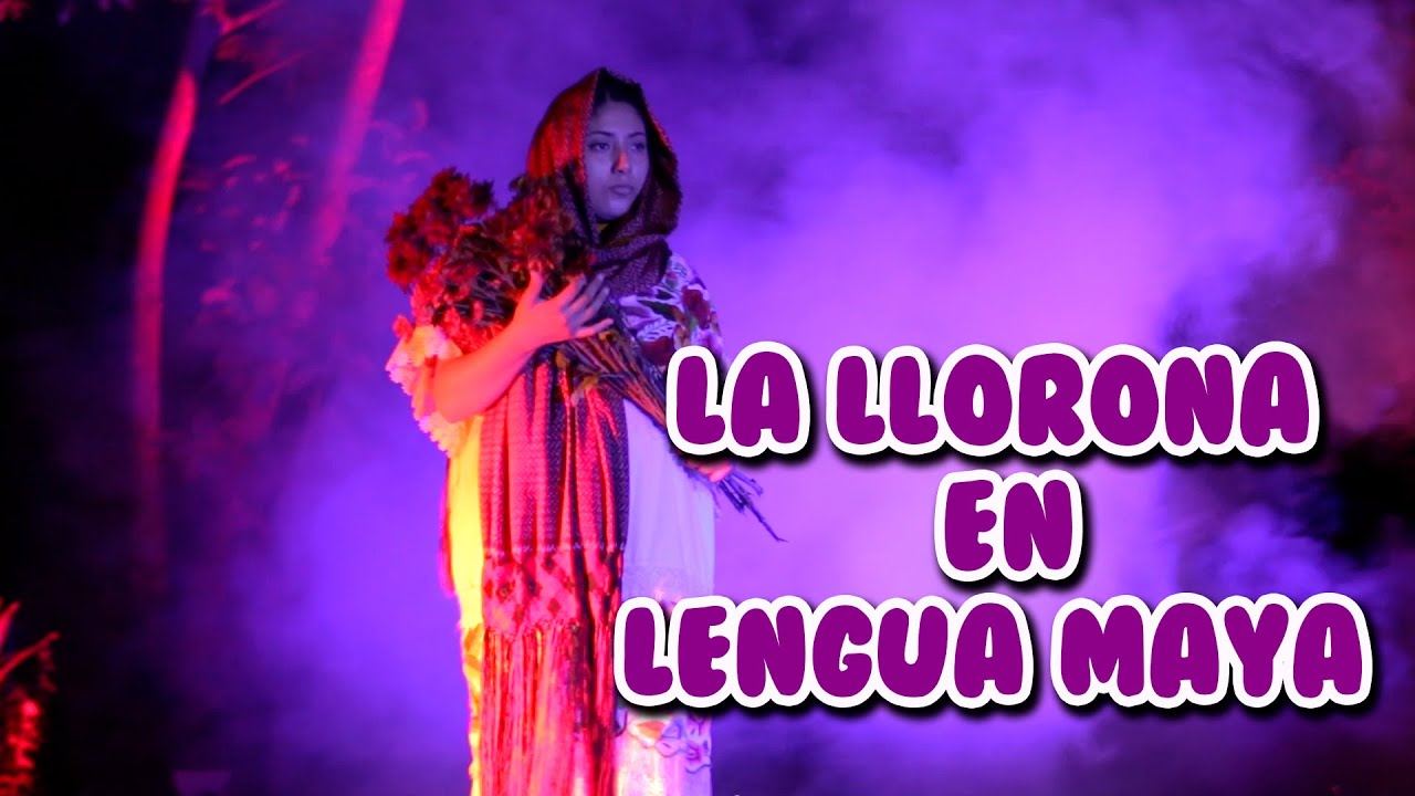 La llorona en lengua maya. 