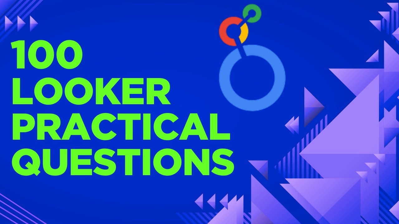100 Google Looker PRACTICAL Interview Questions with Answers