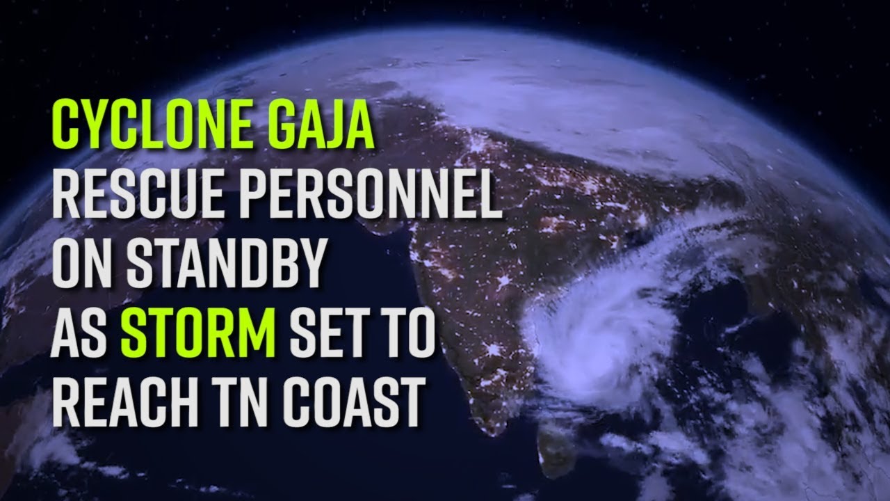 Cyclone Gaja Rescue personnel on standby as storm set to reach TN coast by evening