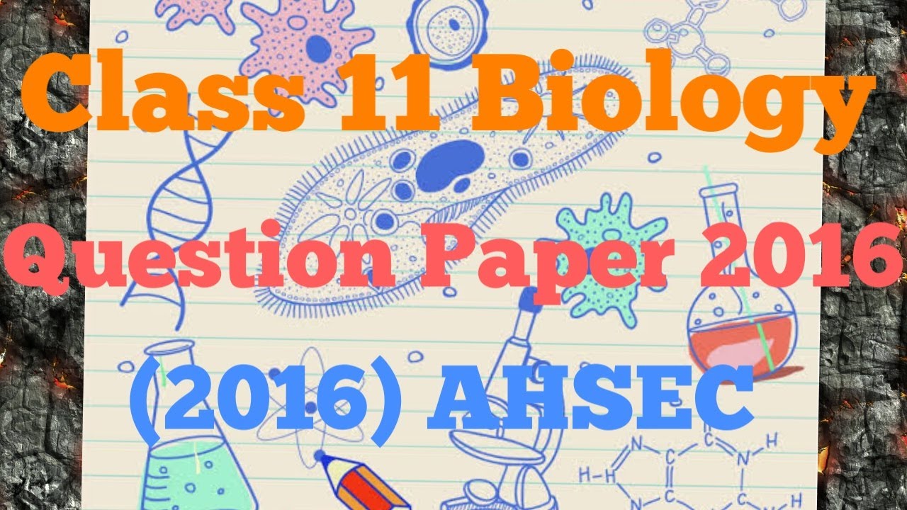 CLASS 11 BIOLOGY QUESTION PAPER OF 2016 UNDER AHSEC