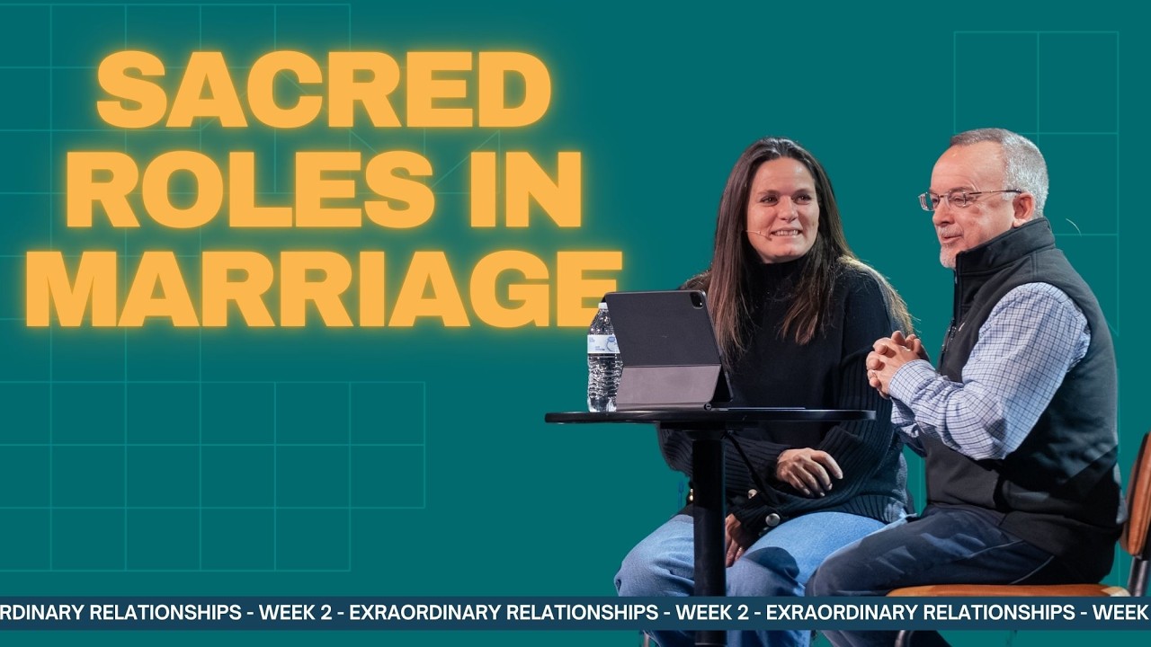 Sacred Roles in Marriage - Extraordinary Relationships Week 2