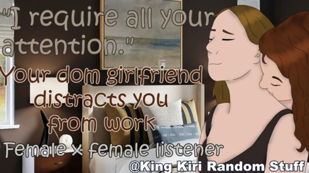 Your dom girlfriend distracts you from working [distracting] [F4F] [kinda nsfw] [Lesbian ASMR rp]
