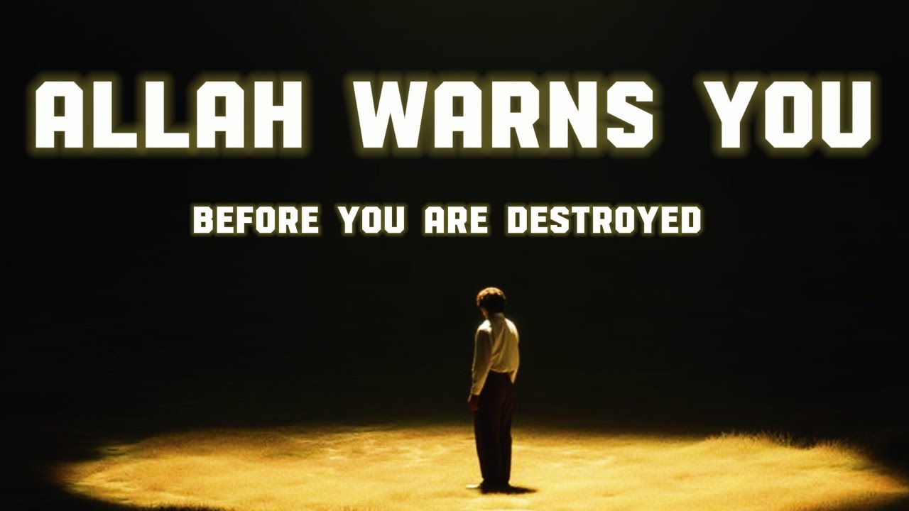 Allah Warns You Before You Are Destroyed | Awareness Is a Sign of Allah’s Mercy