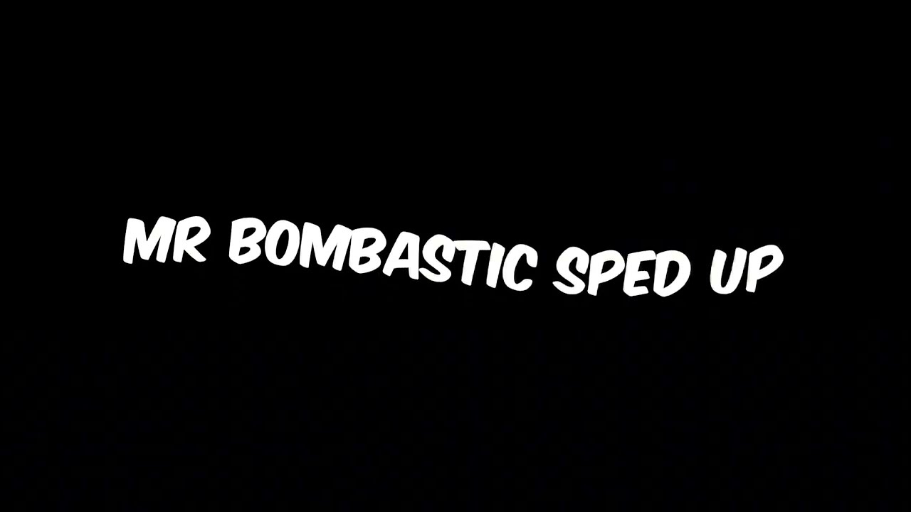 Mr bombastic sped up