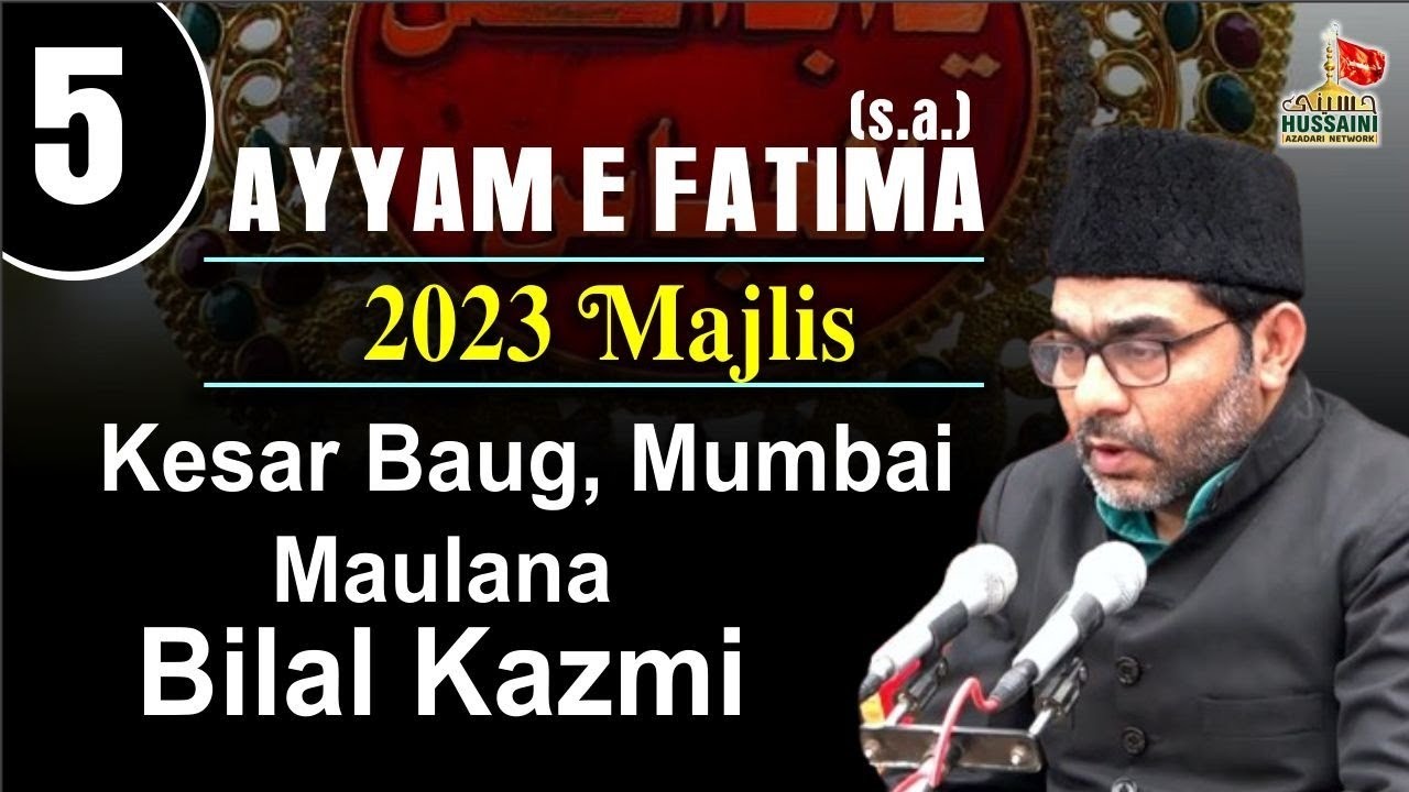 Maulana Bilal Kazmi 2023 | Majlis 5 | Ayyam E Fatima (s.a) Kesar Baug Mumbai 2023