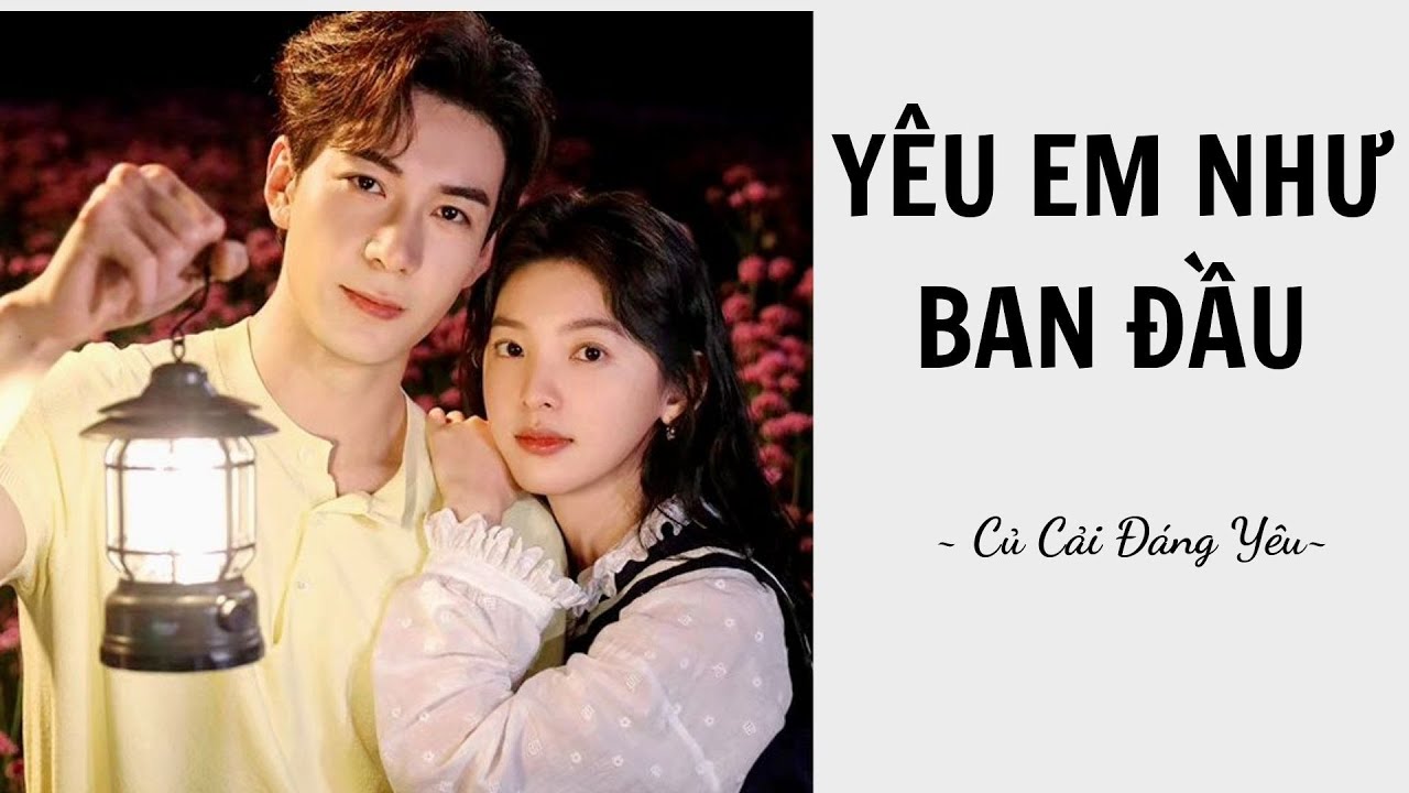 [Review Truyện] YÊU EM NHƯ BAN ĐẦU || CỦ CẢI ĐÁNG YÊU