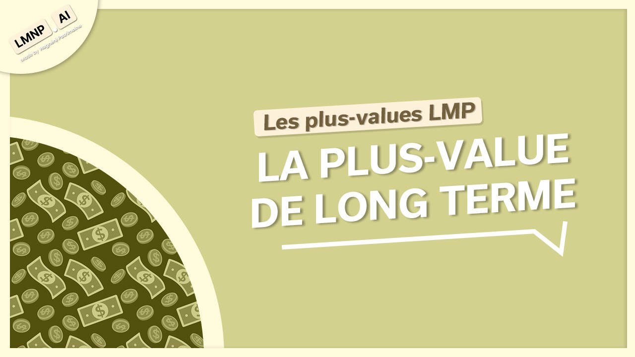 Plus-value en LMP : La plus-value de long terme (Fonctionnement, Taxes, cas particuliers..)