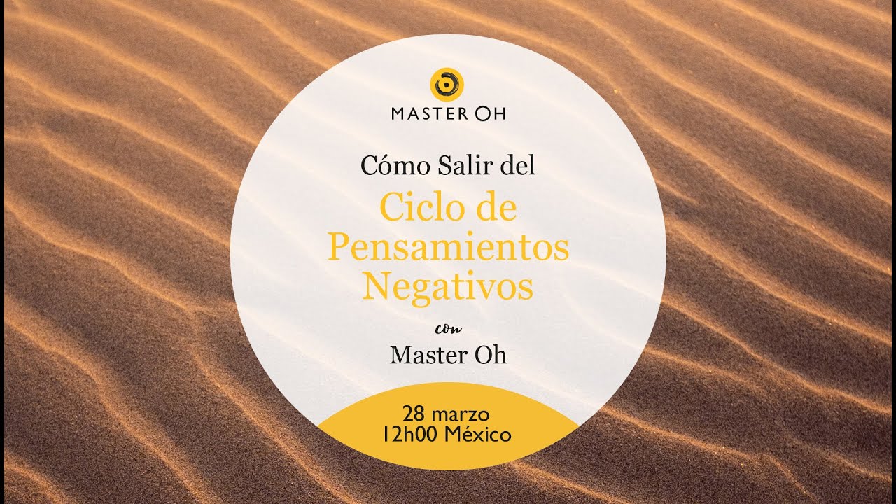 Cómo Salir del Ciclo de Pensamientos Negativos con Master Oh