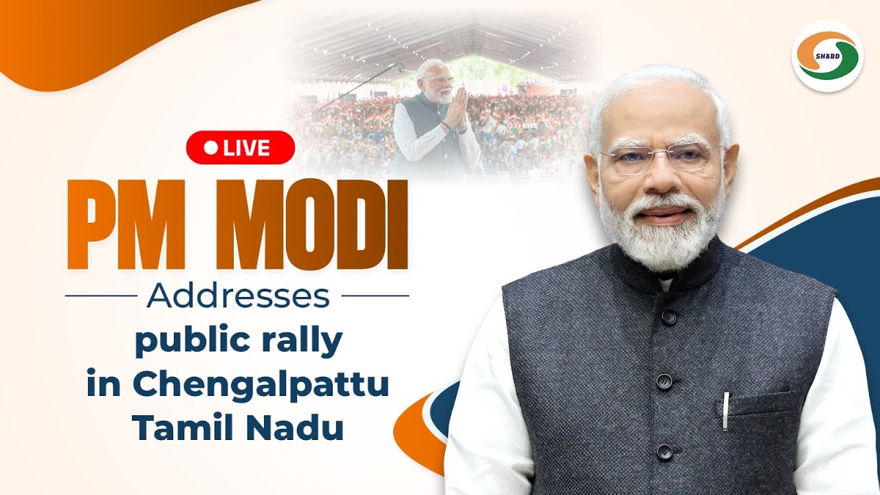 LIVE: PM Modi addresses public rally in Chengalpattu, Tamil Nadu