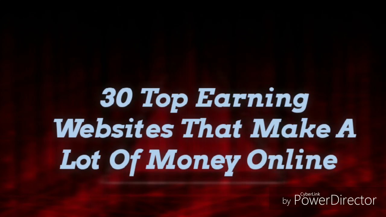 30 TOP EARNING WEBSITES THAT MAKE A LOT OF MONEY ONLINE
