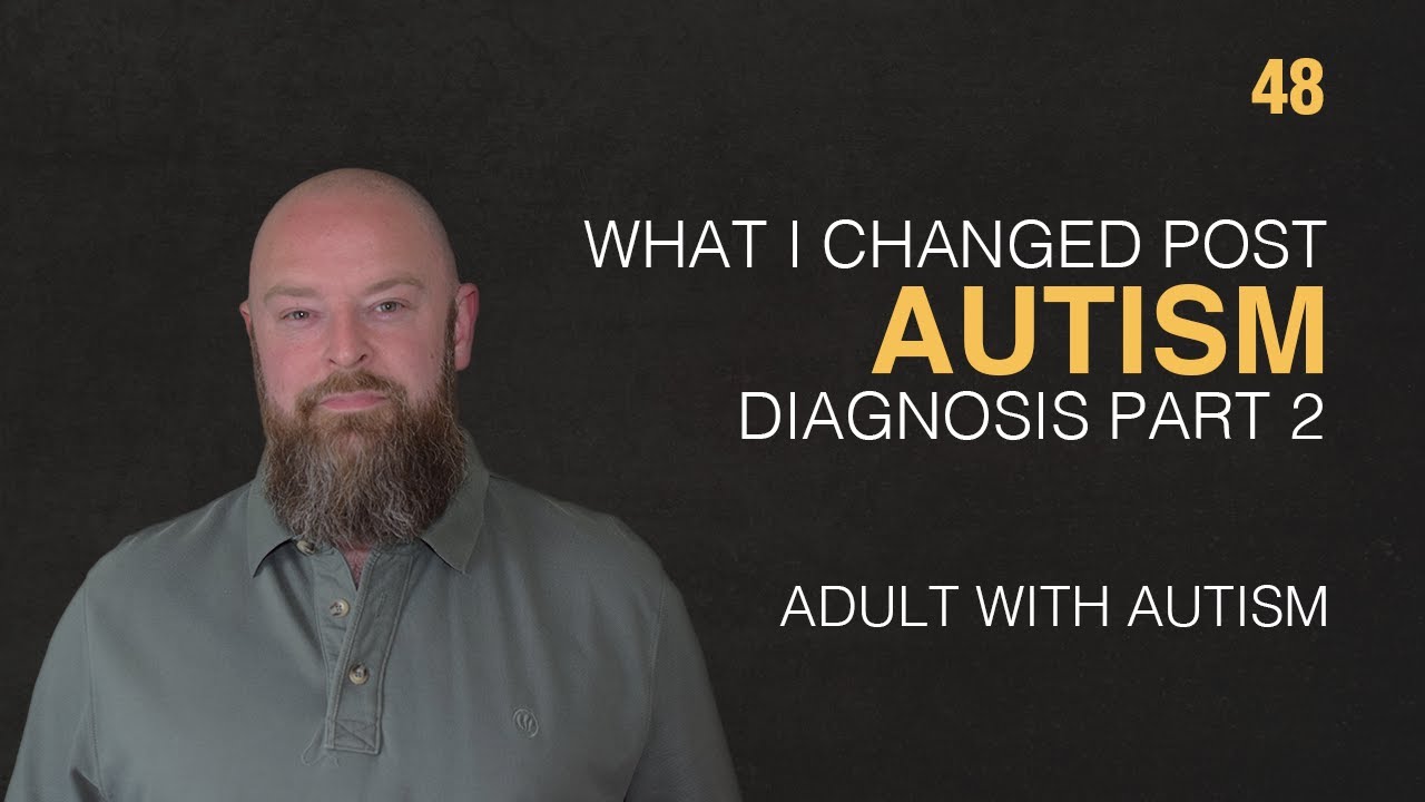 Adult with Autism | What I Changed Post Autism Diagnosis Part 2 | 48