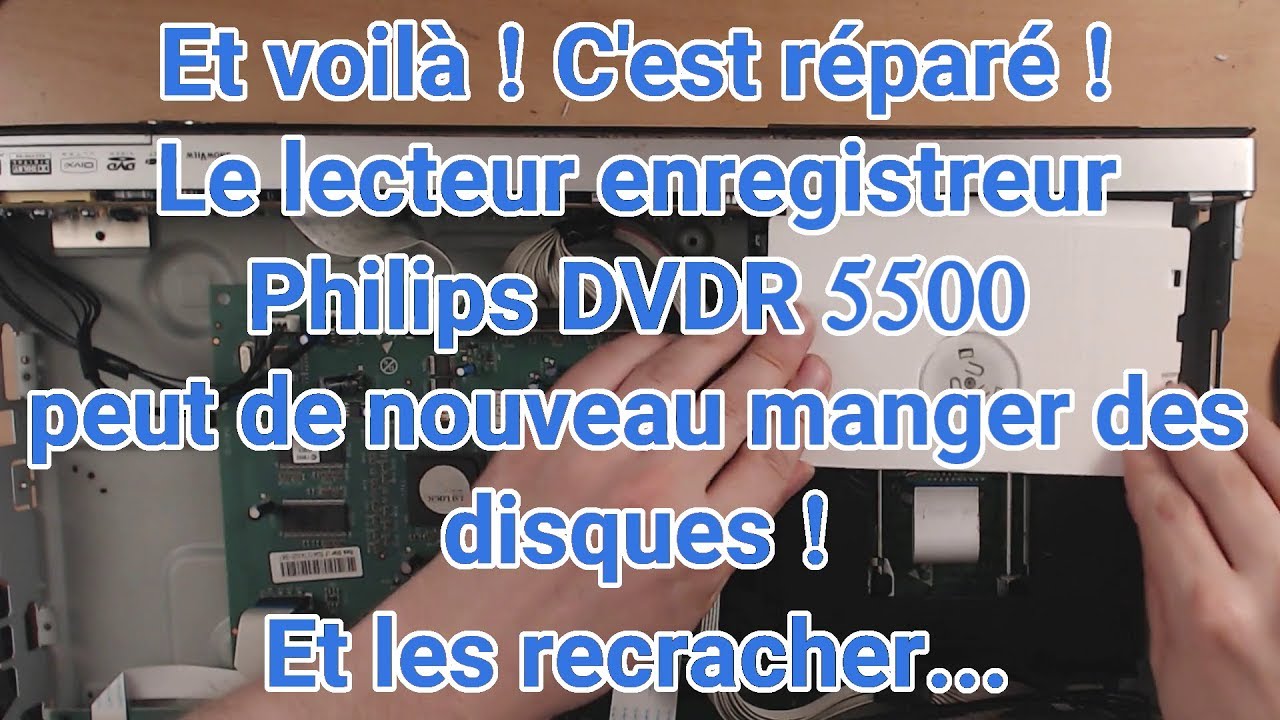 Panne à la con: Philips DVDR 5500 il est réparé ! C'est fini !
