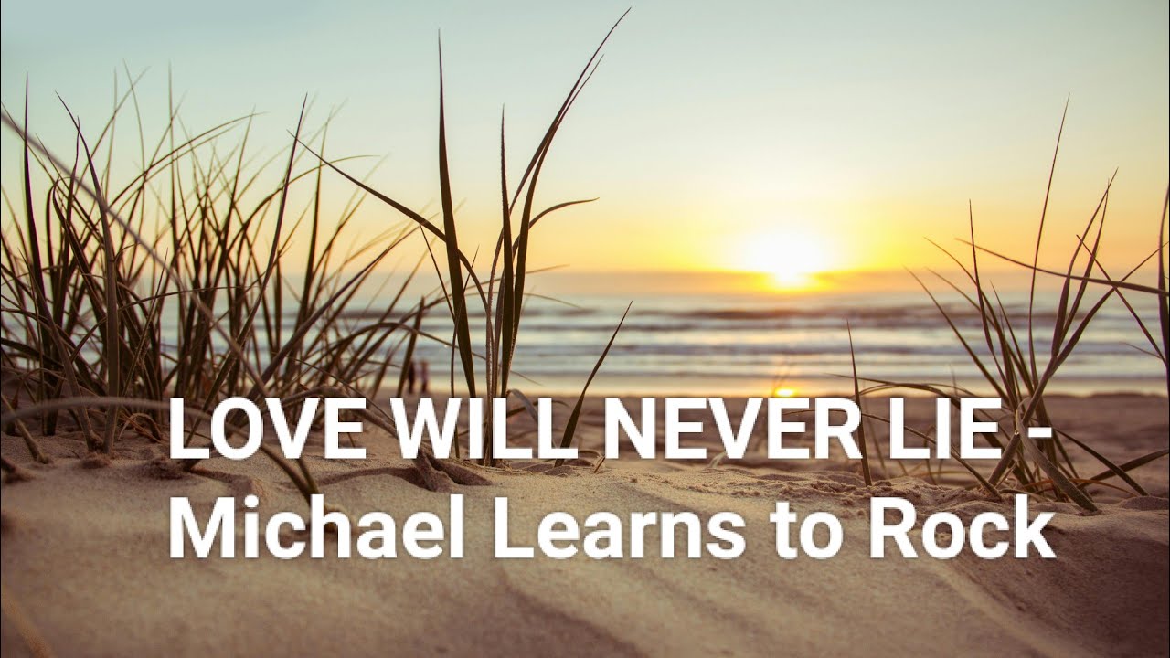 Love will never lie lyrics - Michael Learns to Rock