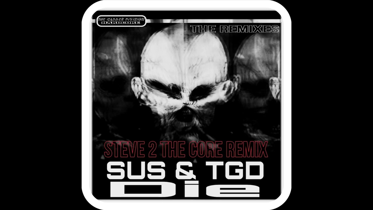 SUS & TGD - Die (Steve 2 The Core Remix) Full HD #Gabber #Hardcore