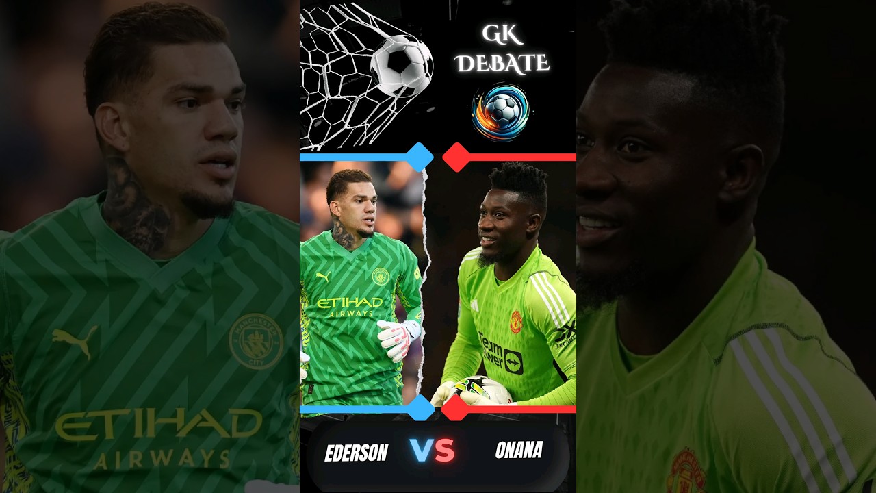 Goalkeeper Matchup: Onana vs. Ederson - Manchester United vs. Manchester City