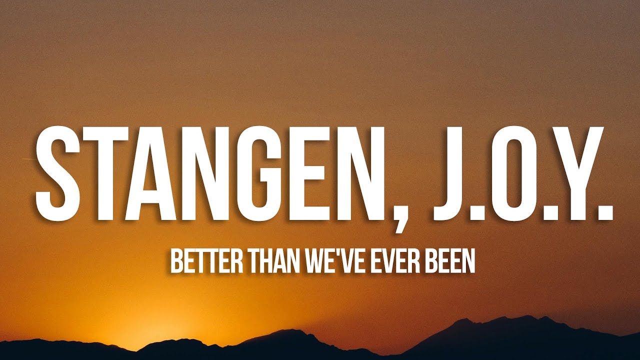 Stangen, J.O.Y. - Better Than We've Ever Been (Lyrics) [7clouds Release]