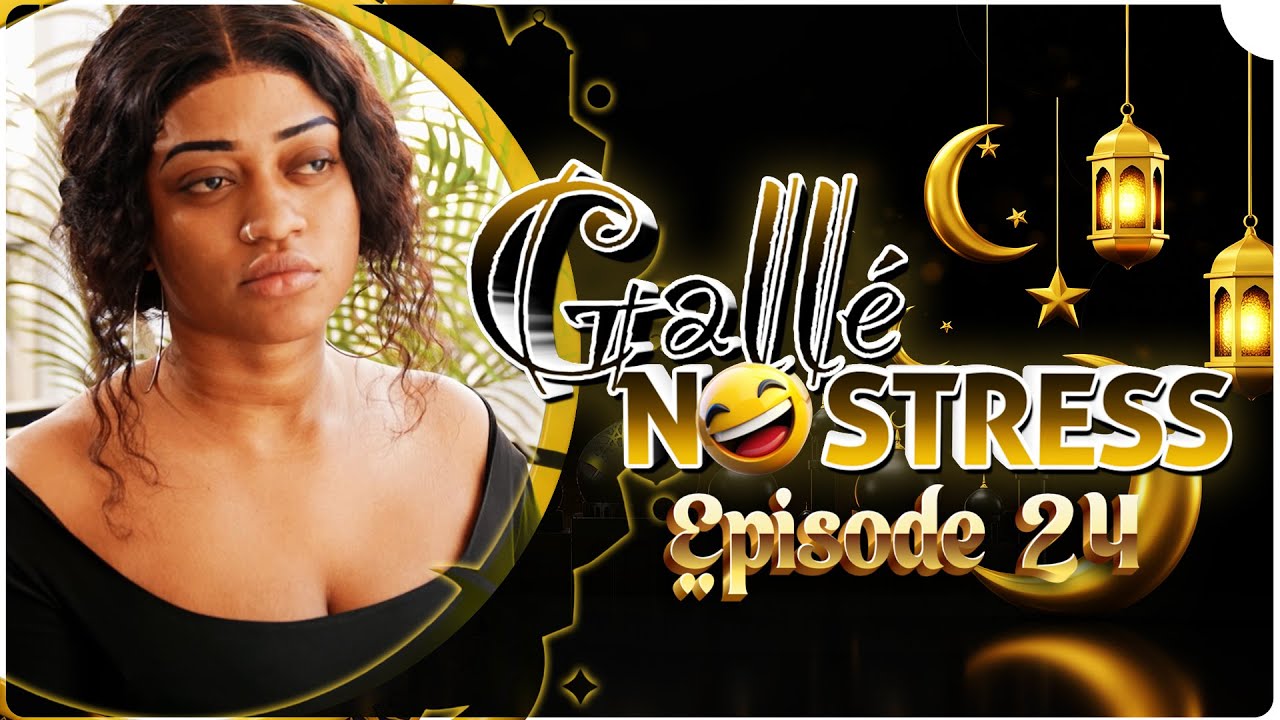 GALLÉ NO STRESS (RAMADAN) - EPISODE 24