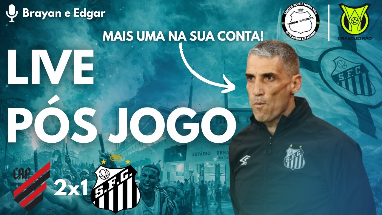 LIVE PÓS JOGO - ATHLETICO PR 2X1 SANTOS FC