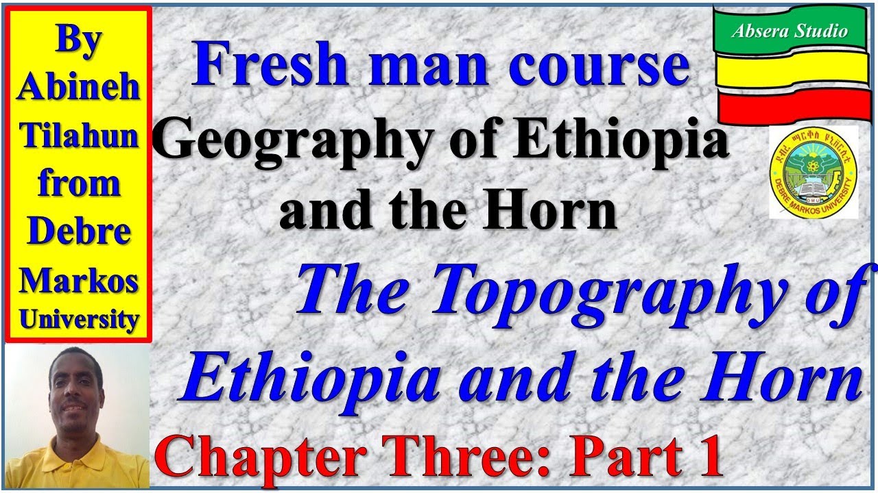 Geography of Ethiopia and the Horn: Chapter Three; Part 1    The Topography of Ethiopia and the Horn