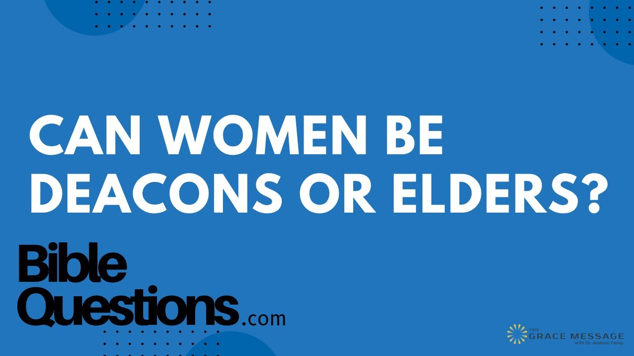 Bible Question: Can women be deacons or elders? | Andrew Farley