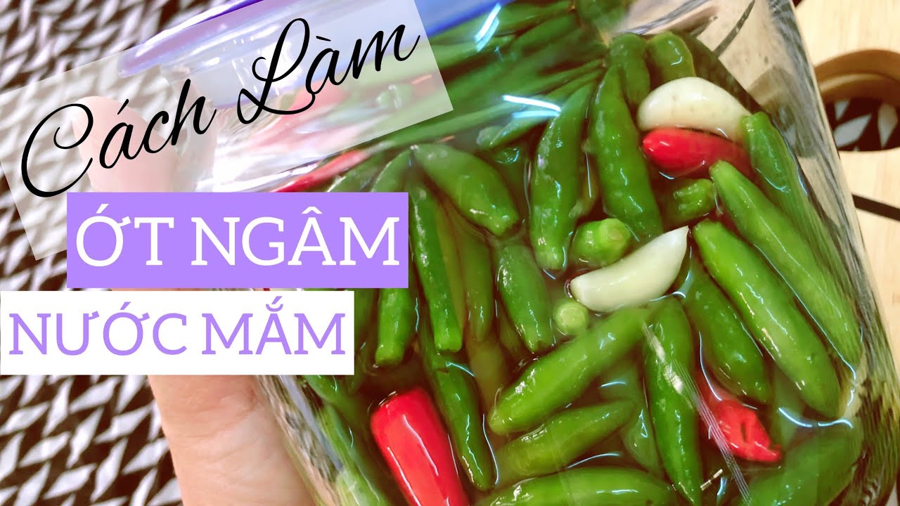 Cách làm ớt ngâm nước mắm giòn ngon, đơn giản, dễ làm, thơm ngon, không bị váng và nhớt, để được lâu