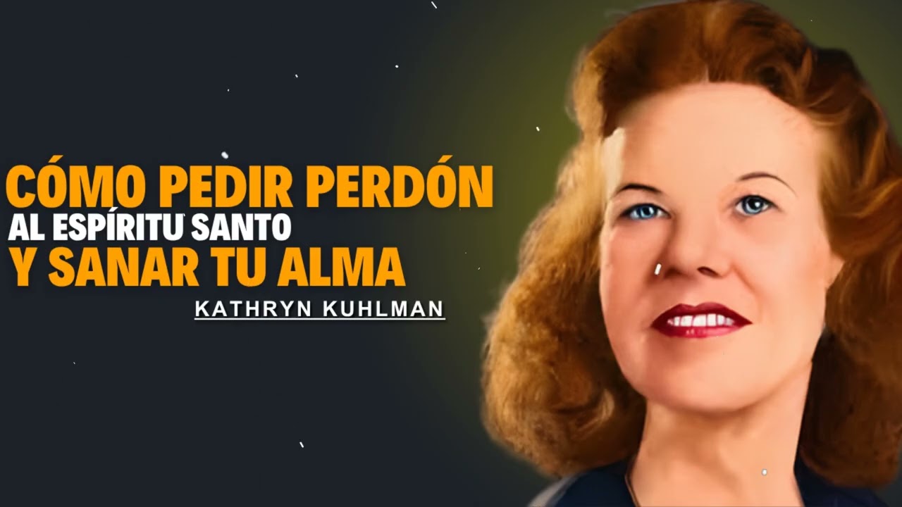 Kathryn Kuhlman - Cómo Pedir PERDÓN al ESPÍRITU SANTO y SANAR Tu ALMA