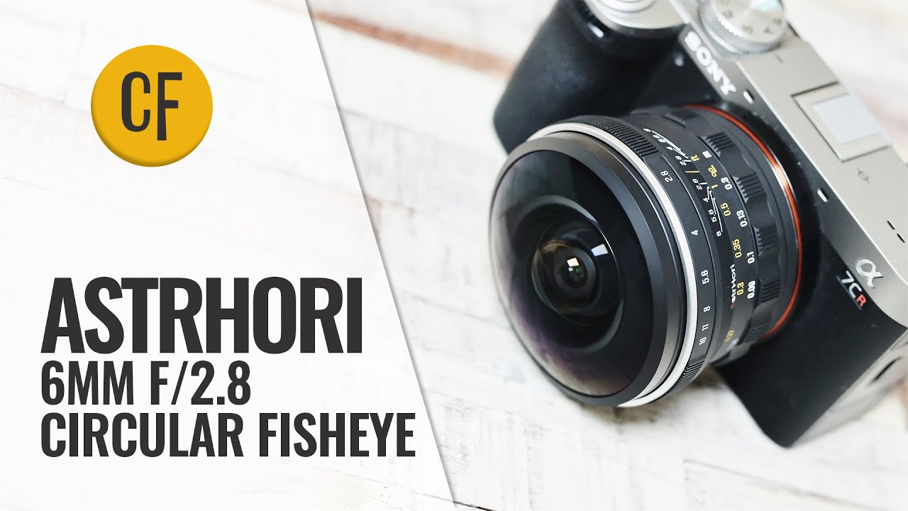 Astrhori 6mm f/2.8 Circular Fisheye (Full-frame) lens review