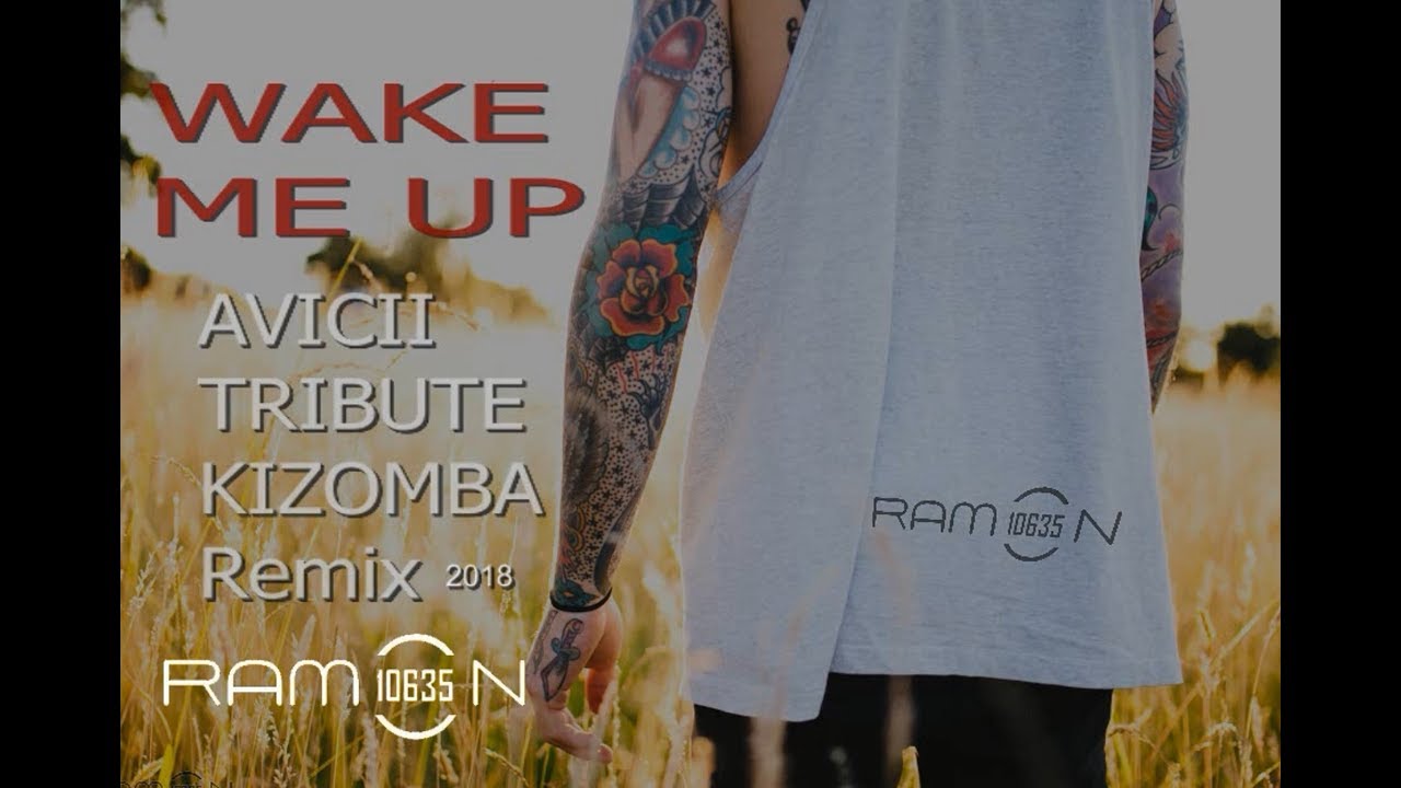 ♫ WAKE ME UP Avicii Tribute KIZOMBA Remix by Ramon10635