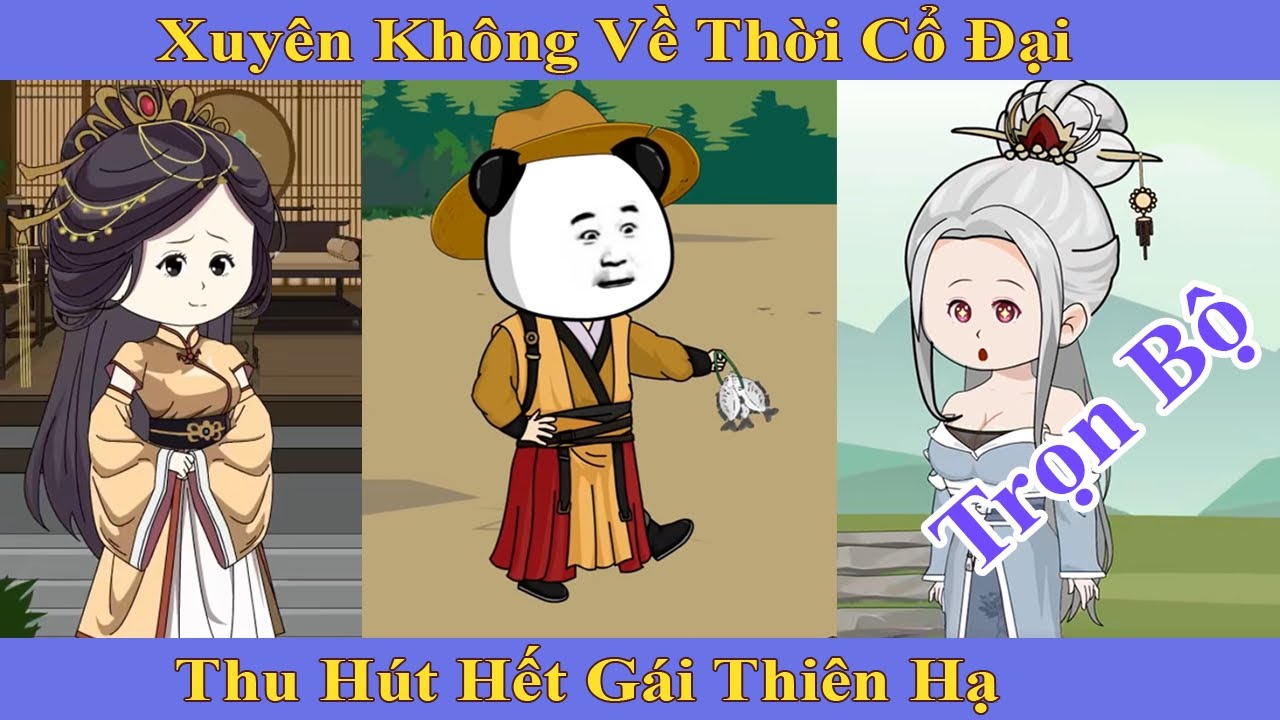 [Trọn Bộ] Xuy&ecirc;n Kh&ocirc;ng Về Thời Cổ Đại, Thu H&uacute;t Hết G&aacute;i Thi&ecirc;n Hạ - Ph&uacute; Vietsub Official