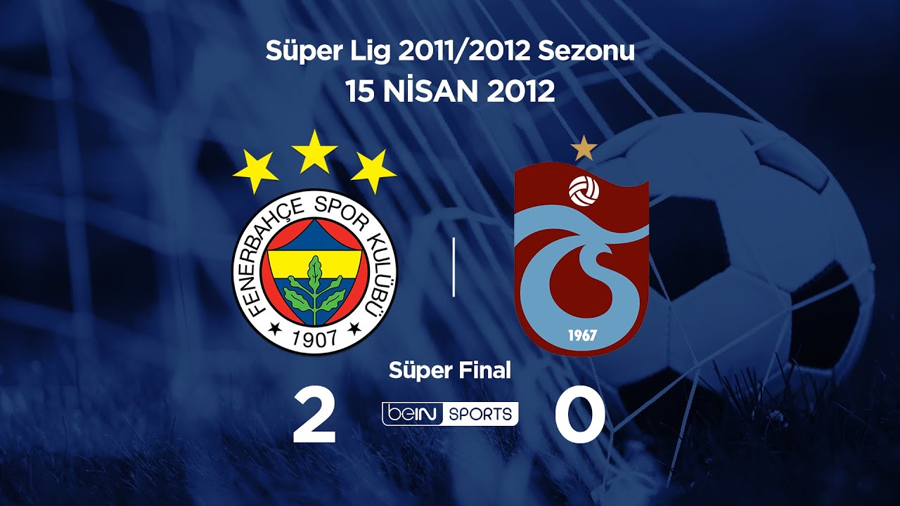 15.04.2012 | S&uuml;per Final | Fenerbah&ccedil;e-Trabzonspor | 2-0