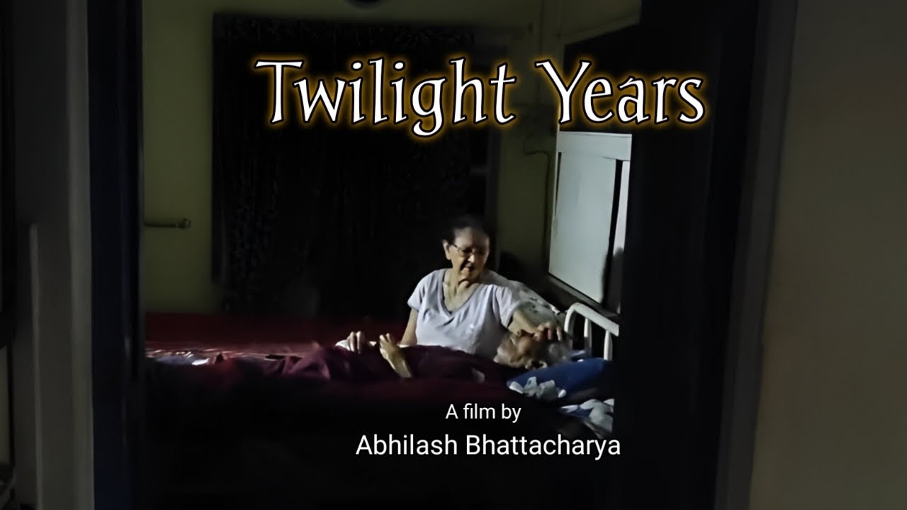 Twilight Years -  A film by Abhilash Bhattacharya.
