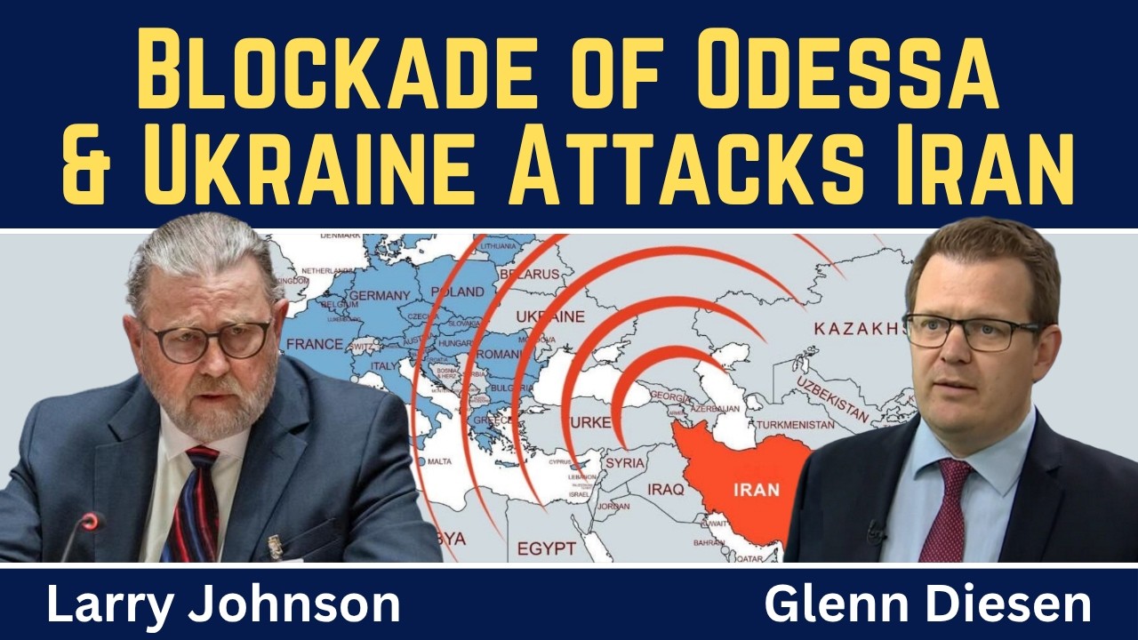 Larry Johnson: Russia's Naval Blockade of Odessa & Ukraine's Attack on Iranian Ship