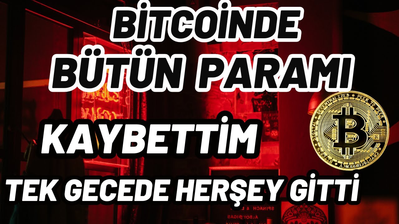 BİTCOİNDE T&Uuml;M PARAMI KAYBETTİM #bitcoin