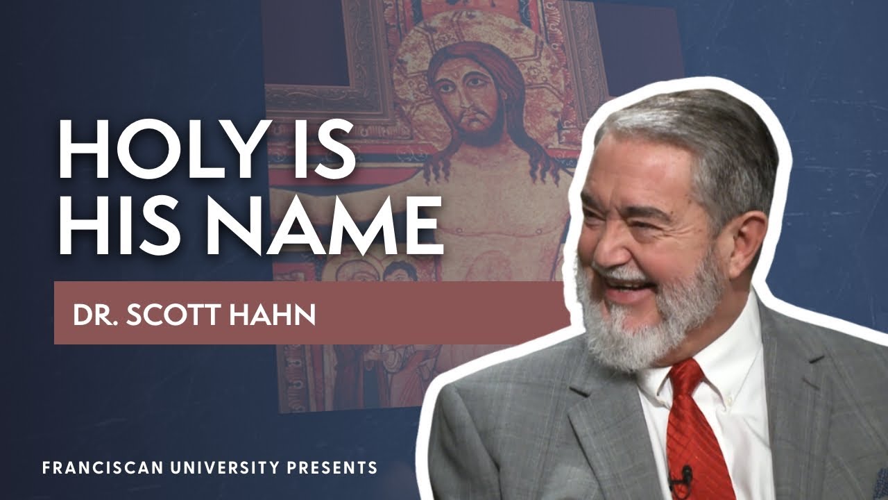 Holy Is His Name | Dr. Scott Hahn | Franciscan University Presents