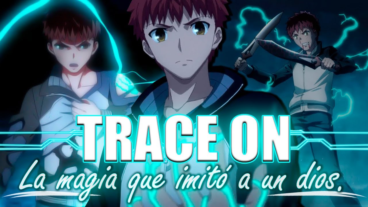 EXPLICANDO A DETALLE LA MAGIA DE EMIYA SHIROU 『TRACE ON』