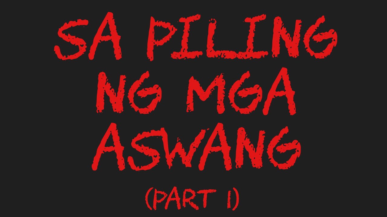 SA PILING NG MGA ASWANG (Part 1)