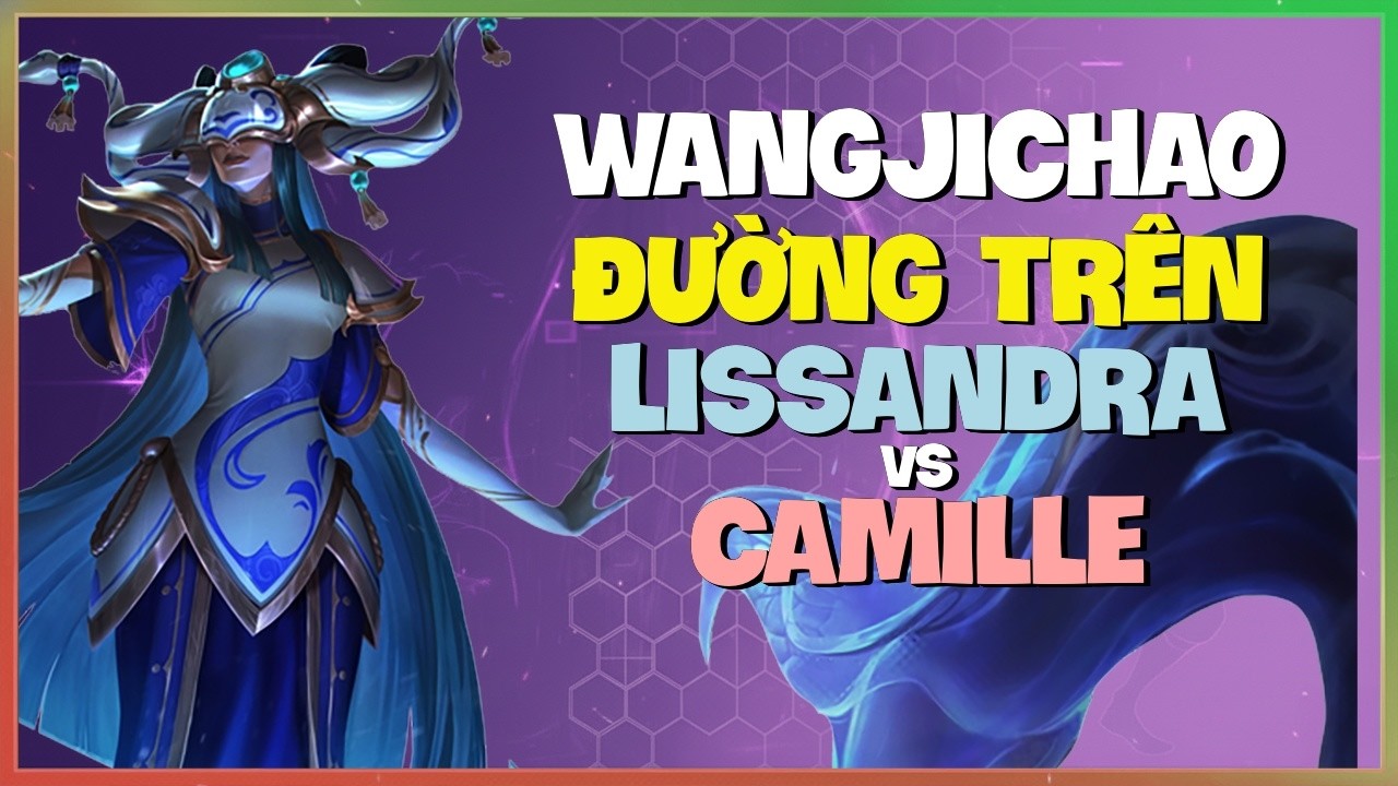 WangJichao Lissandra : Bậc Thầy KHỐNG CHẾ Hủy Diệt Camille Ở Đường Trên - Vietsub